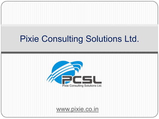 Pixie Consulting Solutions Ltd.
www.pixie.co.in
 