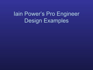 Iain Power’s Pro Engineer Design Examples 