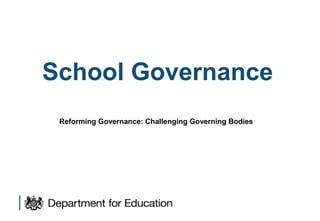 School Governance
Reforming Governance: Challenging Governing Bodies

 