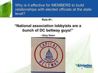 Why is it effective for MEMBERS to build relationships with elected officials at the state level? Rule #1:  “ National ass...