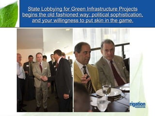 State Lobbying for Green Infrastructure Projects begins the old fashioned way: political sophistication, and your willingn...