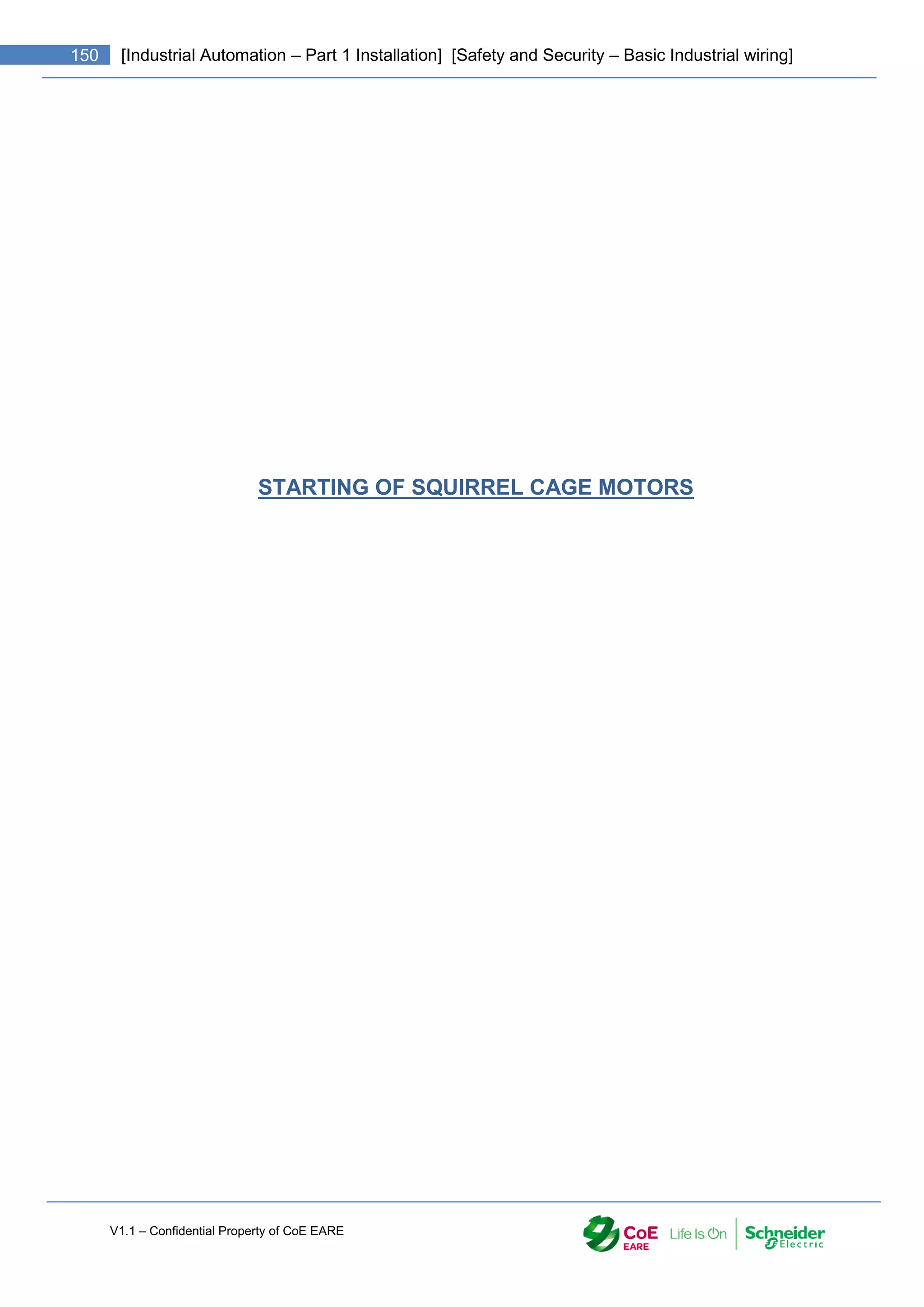 V1.1 – Confidential Property of CoE EARE
150 [Industrial Automation – Part 1 Installation] [Safety and Security – Basic Industrial wiring]
STARTING OF SQUIRREL CAGE MOTORS
 