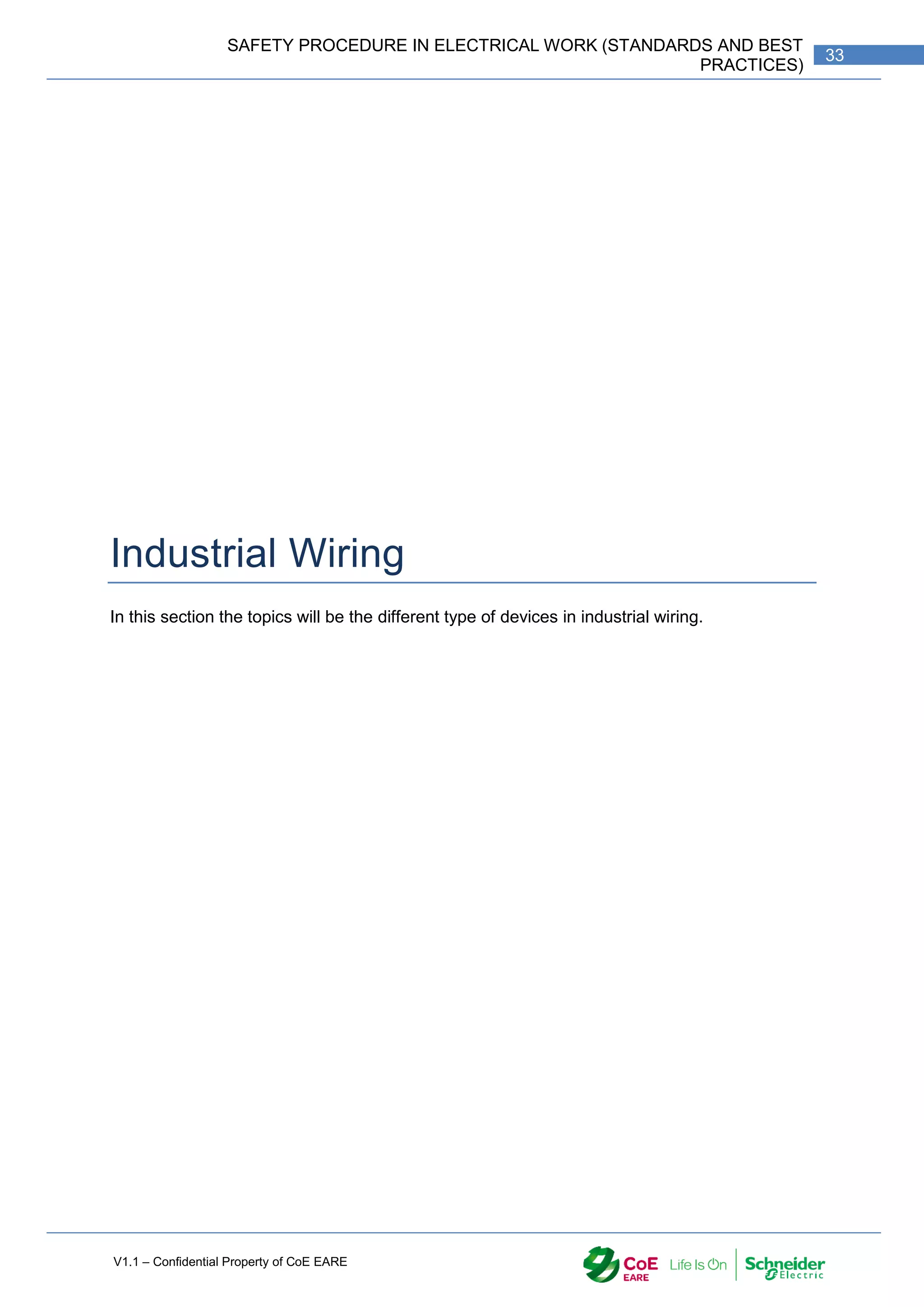 V1.1 – Confidential Property of CoE EARE
33
SAFETY PROCEDURE IN ELECTRICAL WORK (STANDARDS AND BEST
PRACTICES)
Industrial Wiring
In this section the topics will be the different type of devices in industrial wiring.
 