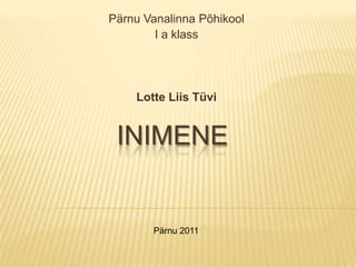 Pärnu Vanalinna Põhikool I a klass Lotte Liis Tüvi Inimene Pärnu 2011 