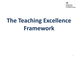 1
The Teaching Excellence
Framework
 