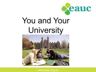 www.eauc.org.uk
You and Your
University
 
