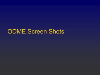 ODME Screen Shots
 