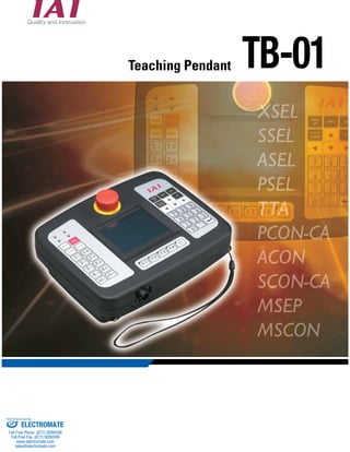 Teaching Pendant TB-01 
Sold & Serviced By: 
ELECTROMATE 
Toll Free Phone (877) SERVO98 
Toll Free Fax (877) SERV099 
www.electromate.com 
sales@electromate.com 
 