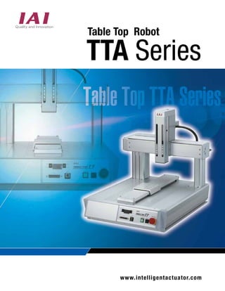 Table Top Robot 
TTA Series 
www.intelligentactuator.com 
 