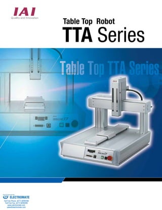 Table Top Robot 
TTA Series 
Sold & Serviced By: 
ELECTROMATE 
Toll Free Phone (877) SERVO98 
Toll Free Fax (877) SERV099 
www.electromate.com 
sales@electromate.com 
 