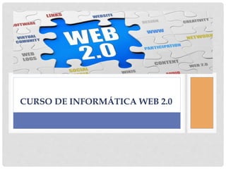CURSO DE INFORMÁTICA WEB 2.0 
 