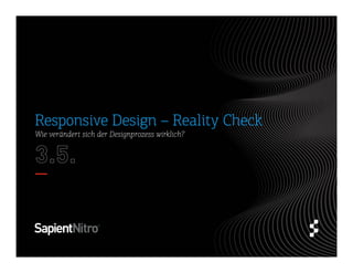 Wie verändert sich der Designprozess wirklich?
Responsive Design – Reality Check
 