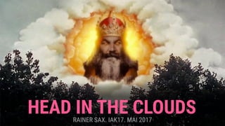 HEAD IN THE CLOUDSRAINER SAX. IAK17. MAI 2017
 