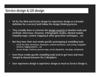 Service design & UX design

  •   UX for the Web and Service design (or experience design as a broader
      definition fo...