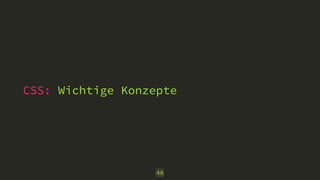 CSS: Wichtige Konzepte
48
 