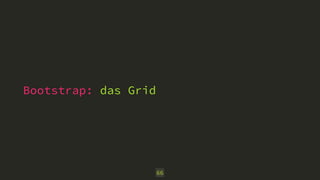 Bootstrap: das Grid
66
 