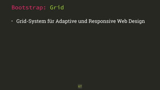Bootstrap: Grid
• Grid-System für Adaptive und Responsive Web Design
67
 
