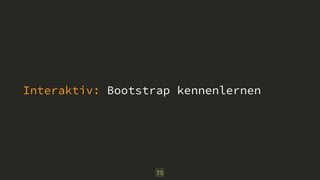 Interaktiv: Bootstrap kennenlernen
75
 