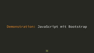 Demonstration: JavaScript mit Bootstrap
90
 