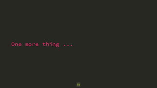 One more thing ...
99
 