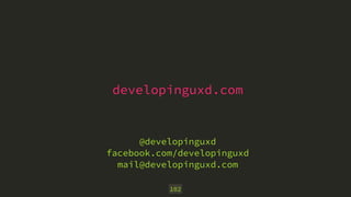 developinguxd.com
102
@developinguxd
facebook.com/developinguxd
mail@developinguxd.com
 