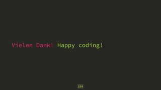 Vielen Dank! Happy coding!
104
 
