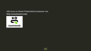Alle Icons in dieser Präsentation kommen von
http://iconmonstr.com/
108
 