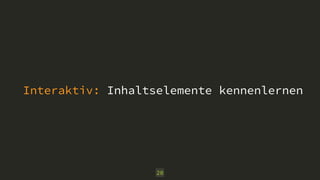 Interaktiv: Inhaltselemente kennenlernen
20
 