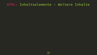 HTML: Inhaltselemente – Weitere Inhalte
22
 