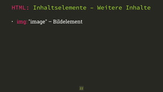 HTML: Inhaltselemente – Weitere Inhalte
• img: "image" – Bildelement
22
 