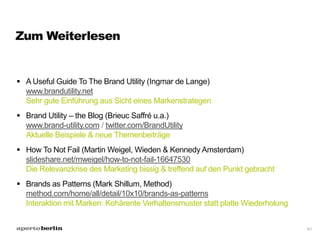 Zum Weiterlesen
 A Useful Guide To The Brand Utility (Ingmar de Lange)
www.brandutility.net
Sehr gute Einführung aus Sich...