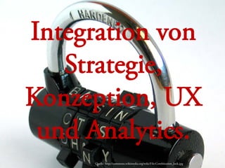 Copyright © 2013, contentmetrics GmbH - München, Hamburg, Amsterdam 09.05.2013 2
Integration von
Strategie,
Konzeption, UX
und Analytics.
Quelle: http://commons.wikimedia.org/wiki/File:Combination_lock.jpg
 