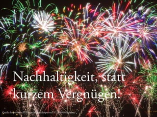 Copyright © 2013, contentmetrics GmbH - München, Hamburg, Amsterdam 09.05.2013 20
Nachhaltigkeit, statt
kurzem Vergnügen!
Quelle: http://www.flickr.com/photos/alexprevot/7575348960/lightbox/
 