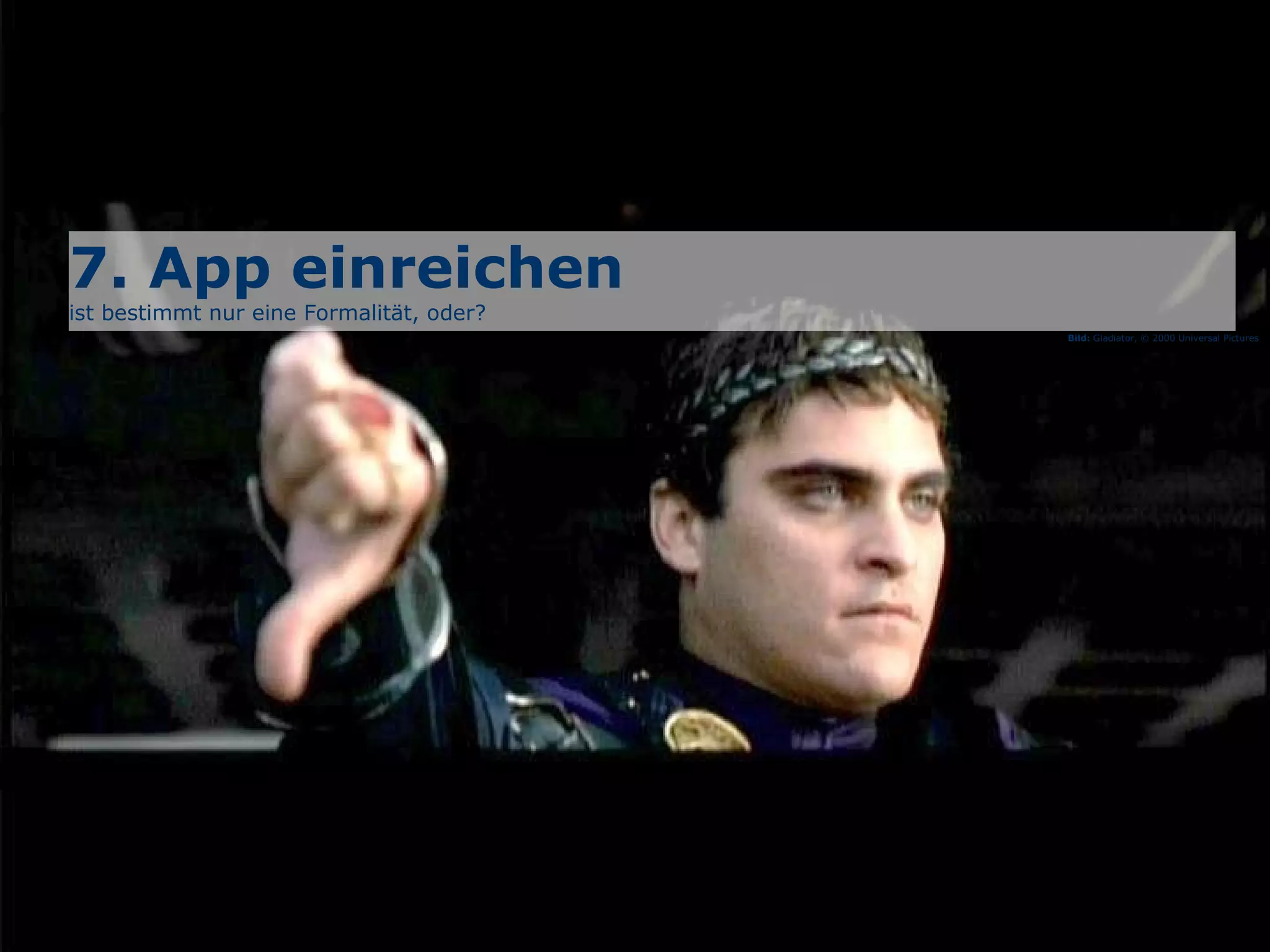 7. App einreichen  ist bestimmt nur eine Formalität, oder?  Bild:  Gladiator, © 2000 Universal Pictures 