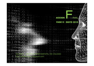 ACCION   F    INAL
                                    FASE II · MAYO 2010




IALA0910 · GRUPO DEPARTAMENTAL DE CALIDAD
http://iala0910gdc.blogspot.com
 