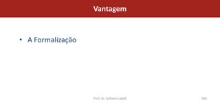 Vantagem


• A Formalização




                   Prof. Dr. Sofiane Labidi   140
 