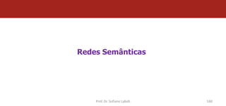 Redes Semânticas




    Prof. Dr. Sofiane Labidi   160
 