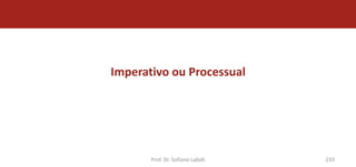 Imperativo ou Processual




       Prof. Dr. Sofiane Labidi   233
 