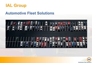 IAL Group
Automotive Fleet Solutions
 