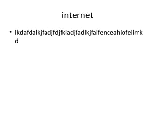 internet lkdafdalkjfadjfdjfkladjfadlkjfaifenceahiofeilmkd 