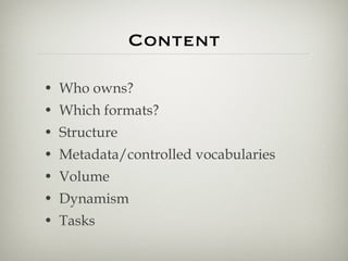 Content <ul><li>Who owns? </li></ul><ul><li>Which formats? </li></ul><ul><li>Structure </li></ul><ul><li>Metadata/controll...