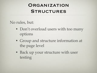 Organization Structures <ul><li>No rules, but: </li></ul><ul><ul><li>Don’t overload users with too many options </li></ul>...