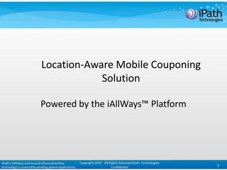 Location-Aware Mobile Couponing Solution 1 Powered by the iAllWays™ Platform 