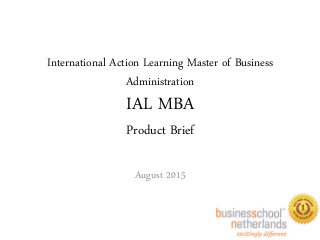 International Action Learning Master of Business
Administration
IAL MBA
Product Brief
August 2015
 
