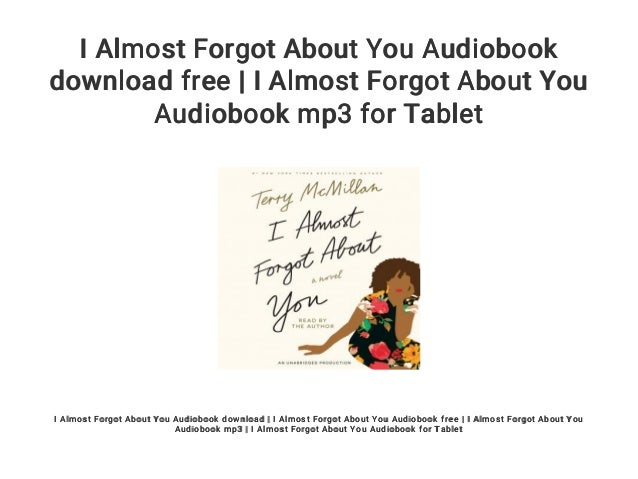 I Almost Forgot About You Audiobook Download Free I Almost Forgot A