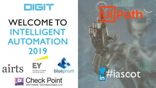 WELCOME TO
INTELLIGENT
AUTOMATION
2019
#iascot
 