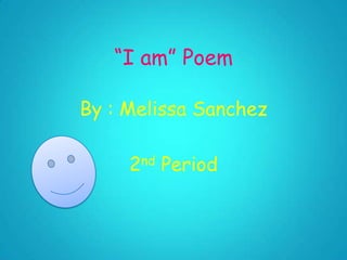 “I am” Poem

By : Melissa Sanchez

     2nd Period
 