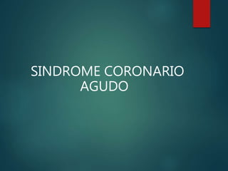 SINDROME CORONARIO
AGUDO
 