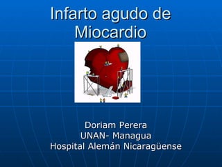 Infarto agudo de Miocardio Doriam Perera UNAN- Managua Hospital Alemán Nicaragüense 