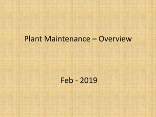 Plant Maintenance – Overview
Feb - 2019
 